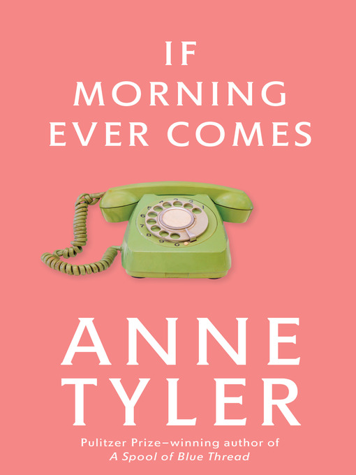 Title details for If Morning Ever Comes by Anne Tyler - Available